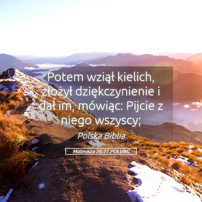 Picture 05 - Mateusza 26:27 POLUBG - Potem wziął kielich, złożył dziękczynienie - Bible Verse Picture