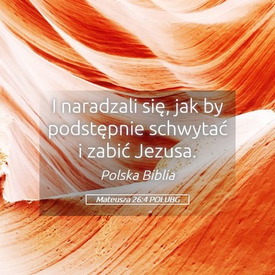 Picture 05 - Mateusza 26:4 POLUBG - I naradzali się, jak by podstępnie schwytać i - Bible Verse Picture
