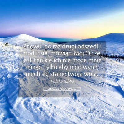 Picture 05 - Mateusza 26:42 POLUBG - Znowu, po raz drugi odszedł i modlił się, - Bible Verse Picture