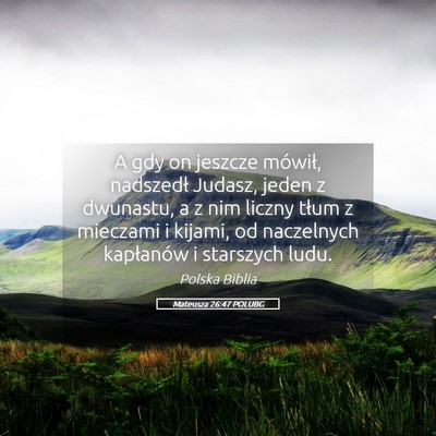 Picture 05 - Mateusza 26:47 POLUBG - A gdy on jeszcze mówił, nadszedł Judasz, jeden - Bible Verse Picture