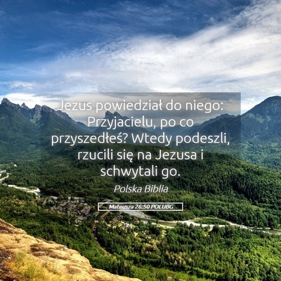 Picture 05 - Mateusza 26:50 POLUBG - Jezus powiedział do niego: Przyjacielu, po co - Bible Verse Picture