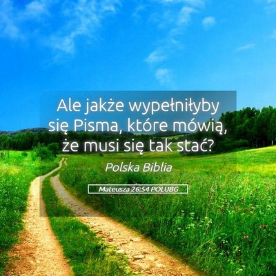 Picture 05 - Mateusza 26:54 POLUBG - Ale jakże wypełniłyby się Pisma, które - Bible Verse Picture