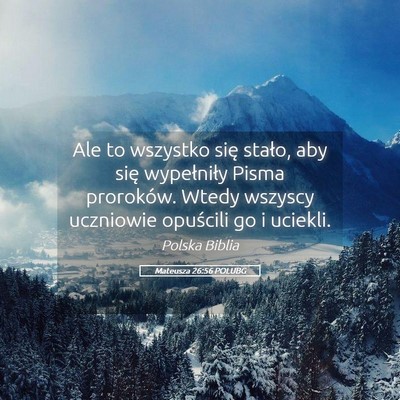 Picture 05 - Mateusza 26:56 POLUBG - Ale to wszystko się stało, aby się wypełniły - Bible Verse Picture