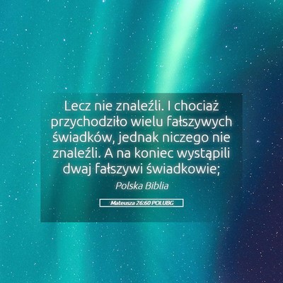 Picture 05 - Mateusza 26:60 POLUBG - Lecz nie znaleźli. I chociaż przychodziło - Bible Verse Picture