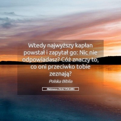 Picture 05 - Mateusza 26:62 POLUBG - Wtedy najwyższy kapłan powstał i zapytał go: - Bible Verse Picture