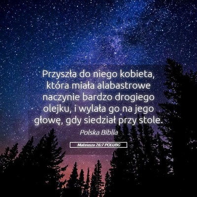 Picture 05 - Mateusza 26:7 POLUBG - Przyszła do niego kobieta, która miała - Bible Verse Picture