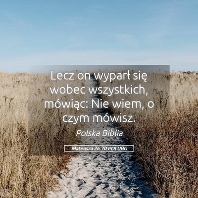 Picture 05 - Mateusza 26:70 POLUBG - Lecz on wyparł się wobec wszystkich, mówiąc: - Bible Verse Picture