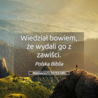 Picture 05 - Mateusza 27:18 POLUBG - Wiedział bowiem, że wydali go z - Bible Verse Picture