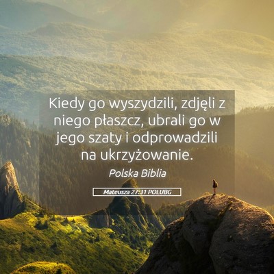 Picture 05 - Mateusza 27:31 POLUBG - Kiedy go wyszydzili, zdjęli z niego płaszcz, - Bible Verse Picture