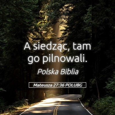 Picture 05 - Mateusza 27:36 POLUBG - A siedząc, tam go - Bible Verse Picture