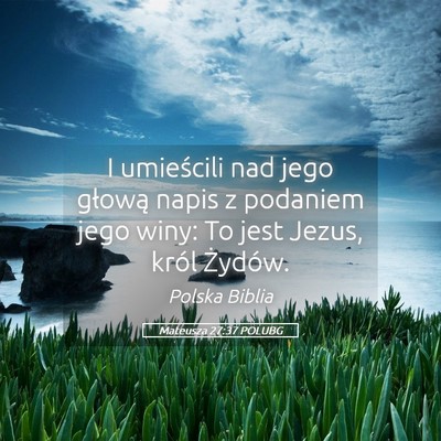 Picture 05 - Mateusza 27:37 POLUBG - I umieścili nad jego głową napis z podaniem - Bible Verse Picture