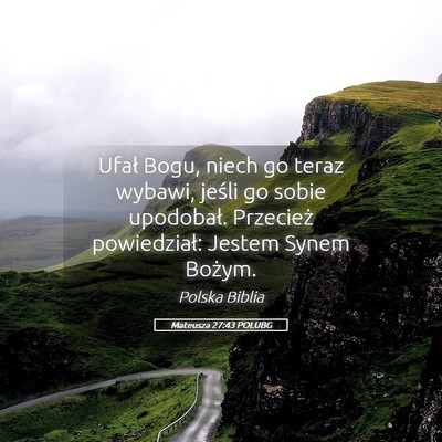Picture 05 - Mateusza 27:43 POLUBG - Ufał Bogu, niech go teraz wybawi, jeśli go - Bible Verse Picture