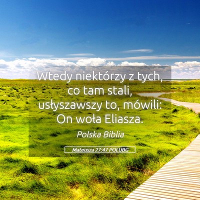 Picture 05 - Mateusza 27:47 POLUBG - Wtedy niektórzy z tych, co tam stali, - Bible Verse Picture