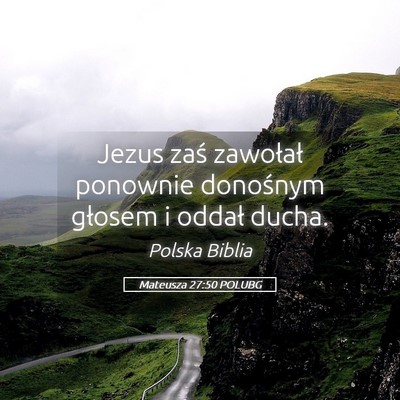 Picture 05 - Mateusza 27:50 POLUBG - Jezus zaś zawołał ponownie donośnym głosem i - Bible Verse Picture