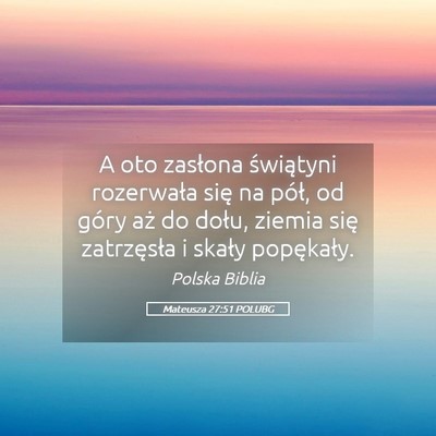 Picture 05 - Mateusza 27:51 POLUBG - A oto zasłona świątyni rozerwała się na - Bible Verse Picture