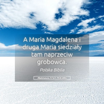 Picture 05 - Mateusza 27:61 POLUBG - A Maria Magdalena i druga Maria siedziały tam - Bible Verse Picture