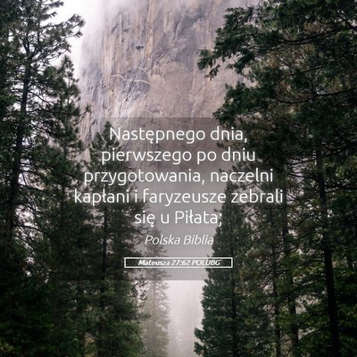 Picture 05 - Mateusza 27:62 POLUBG - Następnego dnia, pierwszego po dniu - Bible Verse Picture
