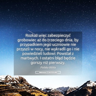 Picture 05 - Mateusza 27:64 POLUBG - Rozkaż więc zabezpieczyć grobowiec aż do - Bible Verse Picture