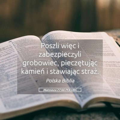 Picture 05 - Mateusza 27:66 POLUBG - Poszli więc i zabezpieczyli grobowiec, - Bible Verse Picture
