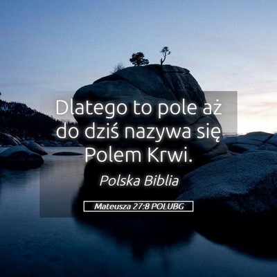 Picture 05 - Mateusza 27:8 POLUBG - Dlatego to pole aż do dziś nazywa się Polem - Bible Verse Picture