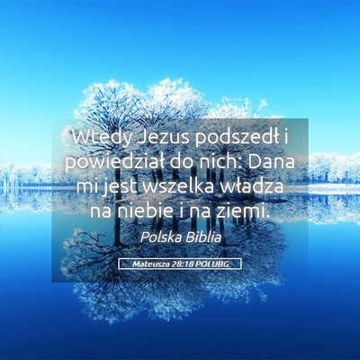 Picture 05 - Mateusza 28:18 POLUBG - Wtedy Jezus podszedł i powiedział do nich: Dana - Bible Verse Picture