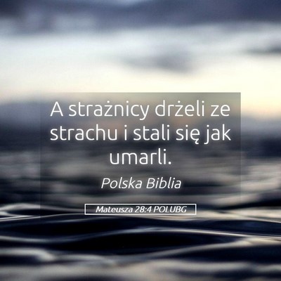 Picture 05 - Mateusza 28:4 POLUBG - A strażnicy drżeli ze strachu i stali się jak - Bible Verse Picture
