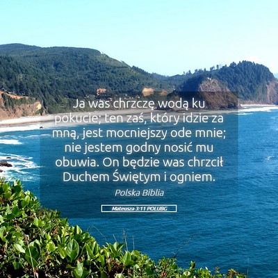 Picture 05 - Mateusza 3:11 POLUBG - Ja was chrzczę wodą ku pokucie; ten zaś, - Bible Verse Picture