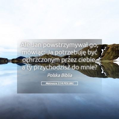 Picture 05 - Mateusza 3:14 POLUBG - Ale Jan powstrzymywał go, mówiąc: Ja - Bible Verse Picture