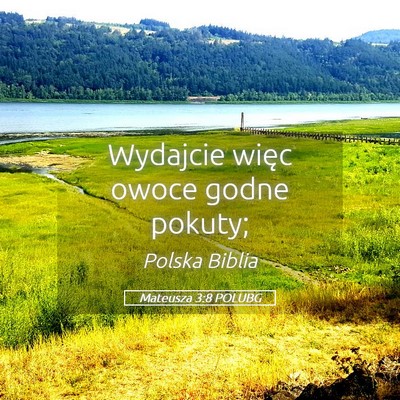 Picture 05 - Mateusza 3:8 POLUBG - Wydajcie więc owoce godne - Bible Verse Picture