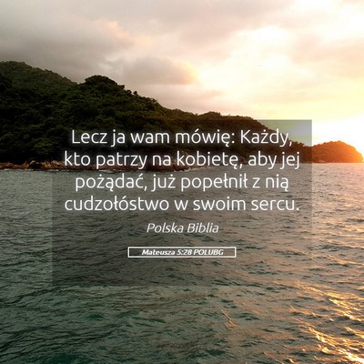 Picture 05 - Mateusza 5:28 POLUBG - Lecz ja wam mówię: Każdy, kto patrzy na - Bible Verse Picture