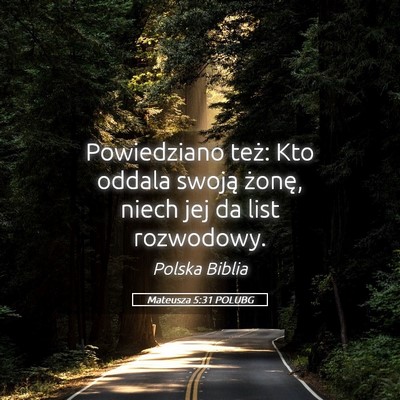 Picture 05 - Mateusza 5:31 POLUBG - Powiedziano też: Kto oddala swoją żonę, niech - Bible Verse Picture