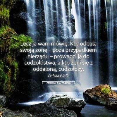 Picture 05 - Mateusza 5:32 POLUBG - Lecz ja wam mówię: Kto oddala swoją żonę – - Bible Verse Picture