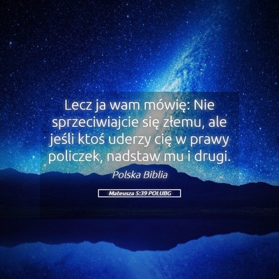 Picture 05 - Mateusza 5:39 POLUBG - Lecz ja wam mówię: Nie sprzeciwiajcie się - Bible Verse Picture