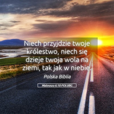 Picture 05 - Mateusza 6:10 POLUBG - Niech przyjdzie twoje królestwo, niech się - Bible Verse Picture