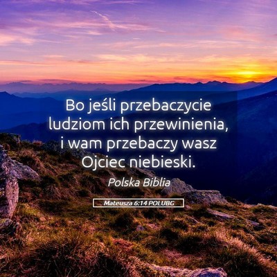 Picture 05 - Mateusza 6:14 POLUBG - Bo jeśli przebaczycie ludziom ich przewinienia, - Bible Verse Picture