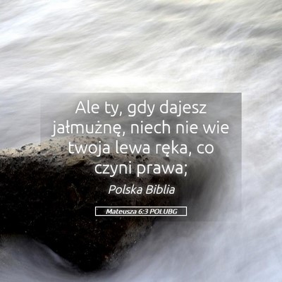 Picture 05 - Mateusza 6:3 POLUBG - Ale ty, gdy dajesz jałmużnę, niech nie wie - Bible Verse Picture