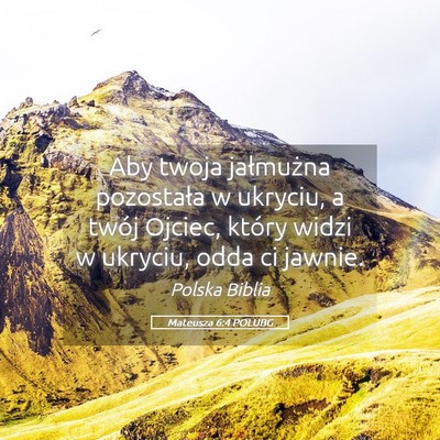 Picture 05 - Mateusza 6:4 POLUBG - Aby twoja jałmużna pozostała w ukryciu, a - Bible Verse Picture