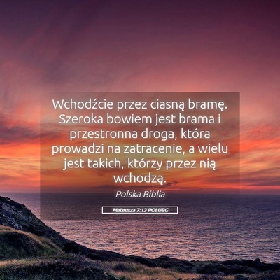 Picture 05 - Mateusza 7:13 POLUBG - Wchodźcie przez ciasną bramę. Szeroka bowiem - Bible Verse Picture