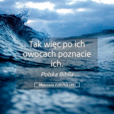 Picture 05 - Mateusza 7:20 POLUBG - Tak więc po ich owocach poznacie - Bible Verse Picture