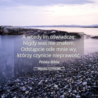 Picture 05 - Mateusza 7:23 POLUBG - A wtedy im oświadczę: Nigdy was nie znałem. - Bible Verse Picture