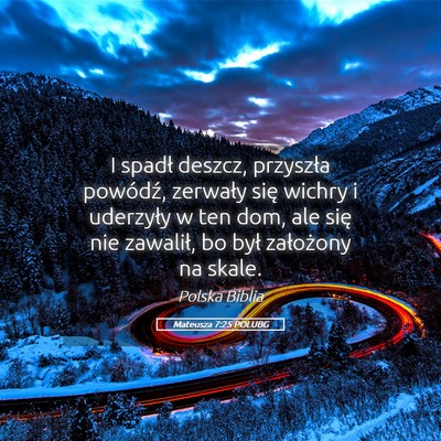 Picture 05 - Mateusza 7:25 POLUBG - I spadł deszcz, przyszła powódź, zerwały - Bible Verse Picture