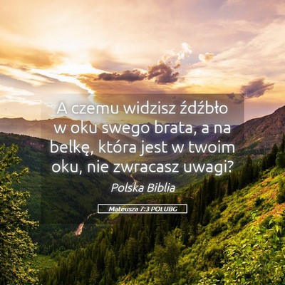 Picture 05 - Mateusza 7:3 POLUBG - A czemu widzisz źdźbło w oku swego brata, a na - Bible Verse Picture