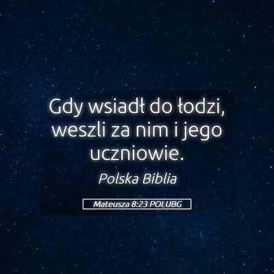 Picture 05 - Mateusza 8:23 POLUBG - Gdy wsiadł do łodzi, weszli za nim i jego - Bible Verse Picture