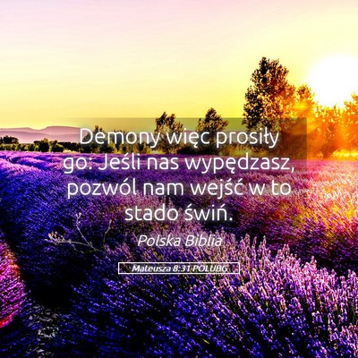 Picture 05 - Mateusza 8:31 POLUBG - Demony więc prosiły go: Jeśli nas wypędzasz, - Bible Verse Picture