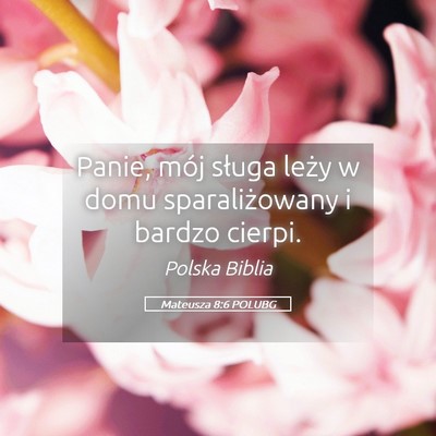 Picture 05 - Mateusza 8:6 POLUBG - Panie, mój sługa leży w domu sparaliżowany i - Bible Verse Picture