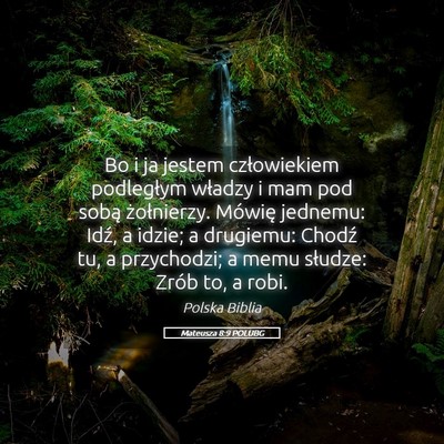 Picture 05 - Mateusza 8:9 POLUBG - Bo i ja jestem człowiekiem podległym władzy i - Bible Verse Picture