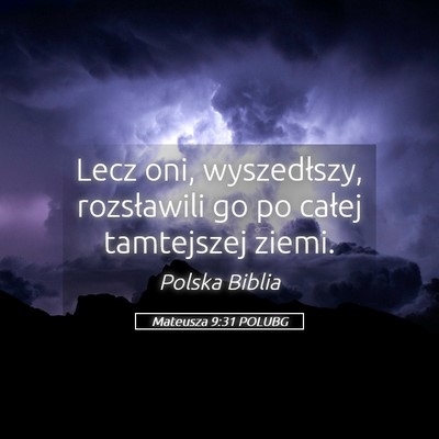 Picture 05 - Mateusza 9:31 POLUBG - Lecz oni, wyszedłszy, rozsławili go po całej - Bible Verse Picture