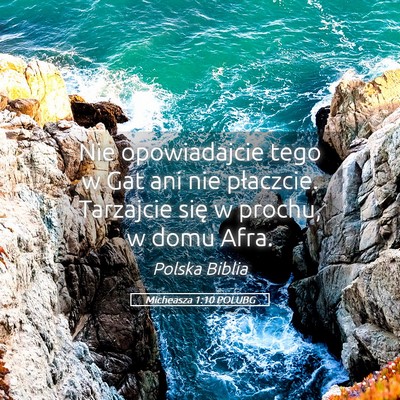 Picture 05 - Micheasza 1:10 POLUBG - Nie opowiadajcie tego w Gat ani nie płaczcie. - Bible Verse Picture