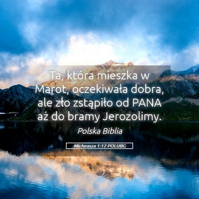 Picture 05 - Micheasza 1:12 POLUBG - Ta, która mieszka w Marot, oczekiwała dobra, - Bible Verse Picture