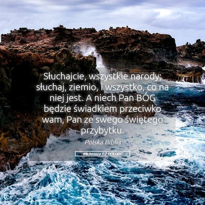 Picture 05 - Micheasza 1:2 POLUBG - Słuchajcie, wszystkie narody; słuchaj, ziemio, - Bible Verse Picture